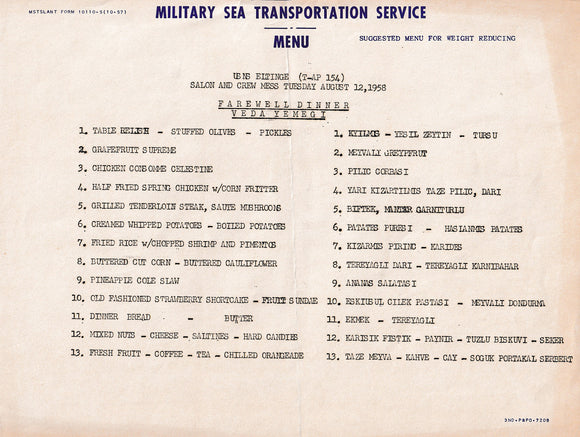[FAREWELL DINNER & DAILY MENUS ABOARD USNS ELTINGE] Military Sea Transportation Service – Suggested menu for weight reducing. USNS Eltinge (T-AP 154) [2 menus] Salon and crew mess, Tuesday, August 12 & 13 1958. Farewell dinner = Veda yemegi.
