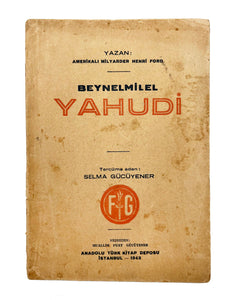 [FORDIST ANTISEMITISM IN TURKEY] Beynelmilel Yahudi. [i.e., The international Jew: Jewish influences in American life]. Translated by Selma Gücüyener