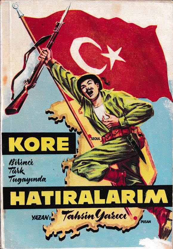[WAR JOURNAL BY COMMANDER OF THE TURKISH ARMED FORCES IN KOREA] Birinci Türk tugayinda Kore hatiralarim [i.e., My memories of Korea in the First Turkish Brigade].