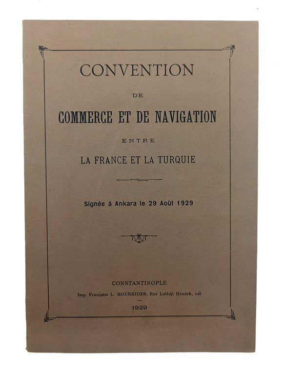 Convention de commerce et de navigation entre la France et la Turquie. Signee a Ankara le 29 Août 1929.