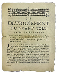 [THE 1730 PARIS PROCLAMATION OF OTTOMAN REVOLT] Le detrônement du Grand Turc... [i.e. The dethronement of the Grand Turk: With the relation of this terrible revolution, the grand visir..., and the story of a fire, which reduced 2000 houses to ashes].