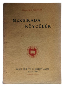 [MEXICO THROUGH THE EYES OF THE IDEOLOGIST OF TURKISH PEASANTRY] Meksikada köycülük. [i.e. Peasantry in Mexico].